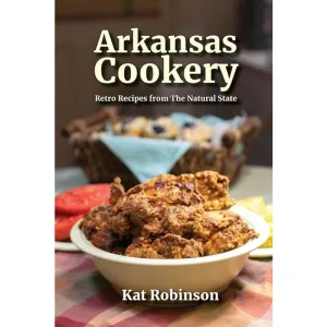 Arkansas Cookery: Retro Recipes from The Natural State