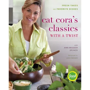 Cat Cora's Classics with a Twist: Fresh Takes on Favorite Dishes